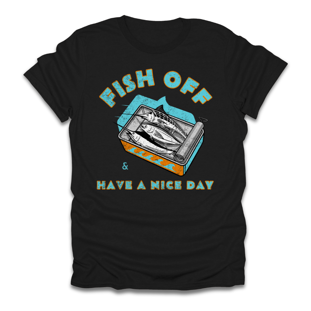 Fish Off & Have A Nice Day T-Shirt