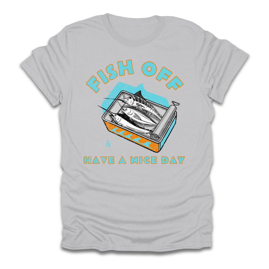 Fish Off & Have A Nice Day T-Shirt