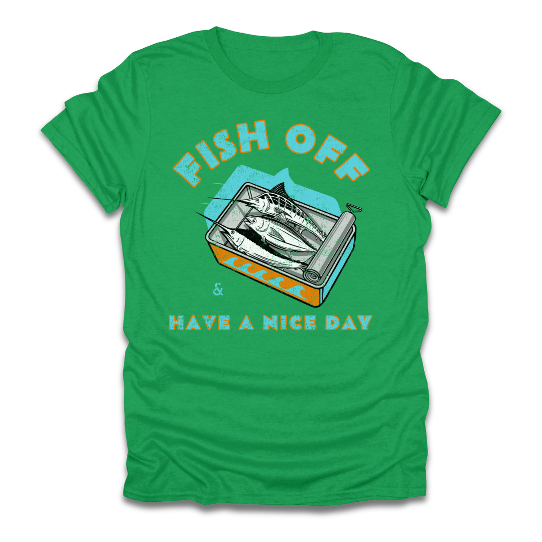 Fish Off & Have A Nice Day T-Shirt