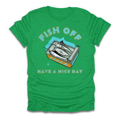 Fish Off & Have A Nice Day T-Shirt