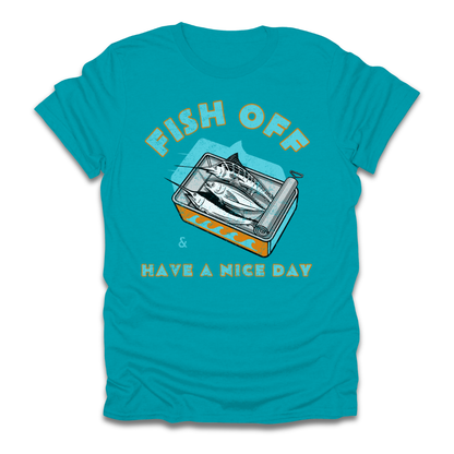 Fish Off & Have A Nice Day T-Shirt