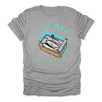 Fish Off & Have A Nice Day T-Shirt
