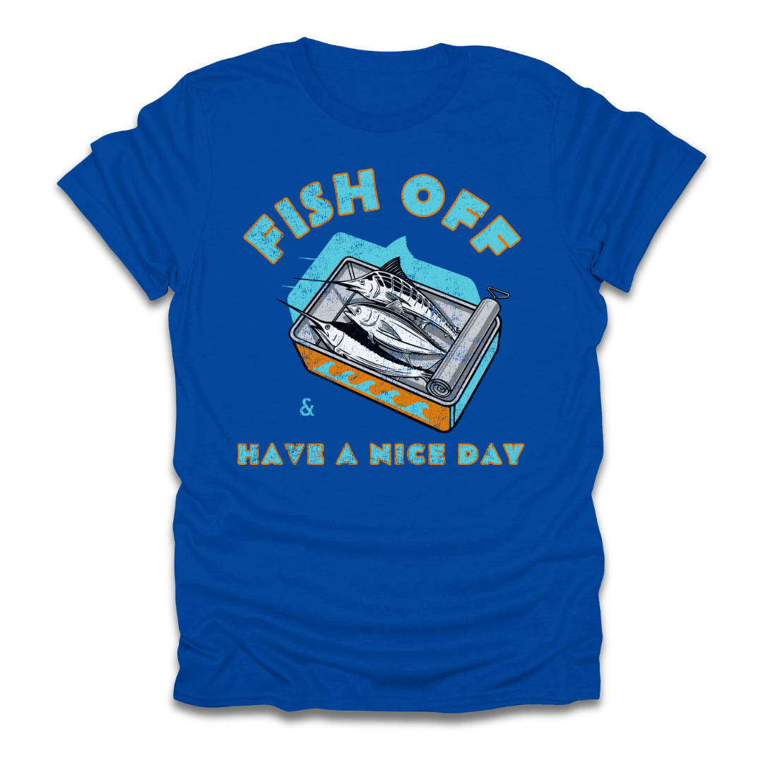 Fish Off & Have A Nice Day T-Shirt