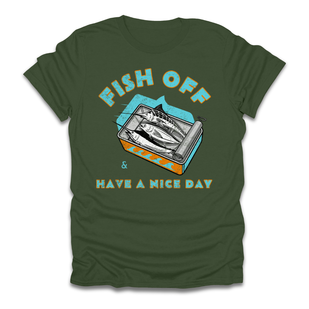 Fish Off & Have A Nice Day T-Shirt