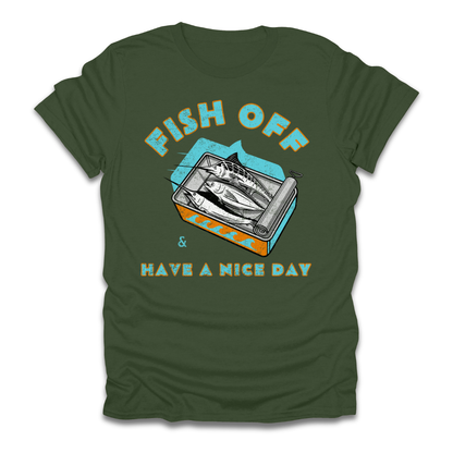 Fish Off & Have A Nice Day T-Shirt