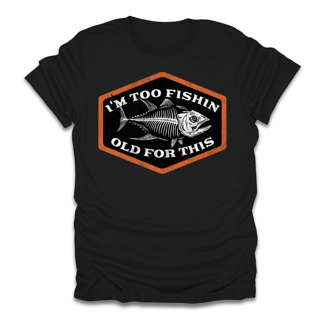 Too Fishin Old For This Bones T-Shirt