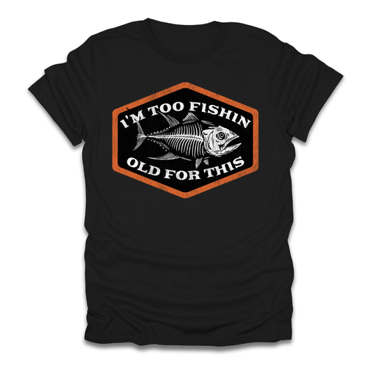 Too Fishin Old For This Bones T-Shirt