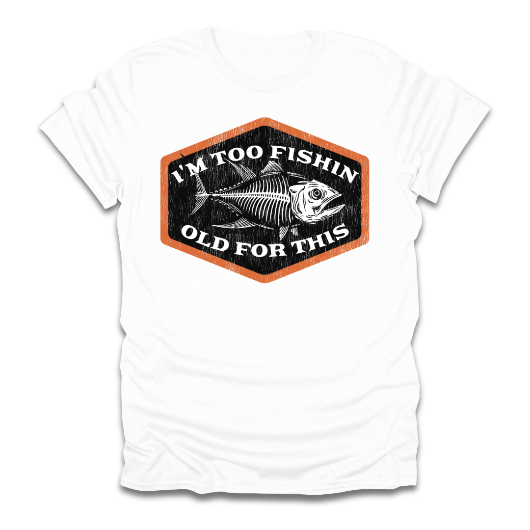 Too Fishin Old For This Bones T-Shirt