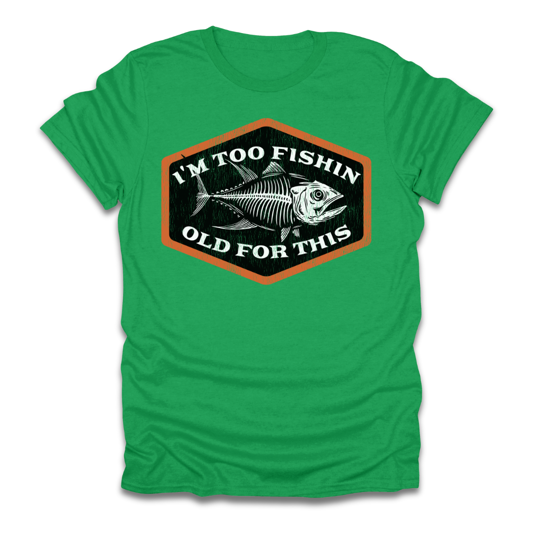 Too Fishin Old For This Bones T-Shirt
