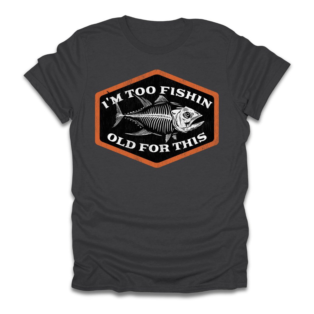 Too Fishin Old For This Bones T-Shirt