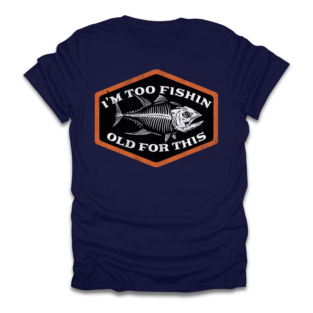 Too Fishin Old For This Bones T-Shirt
