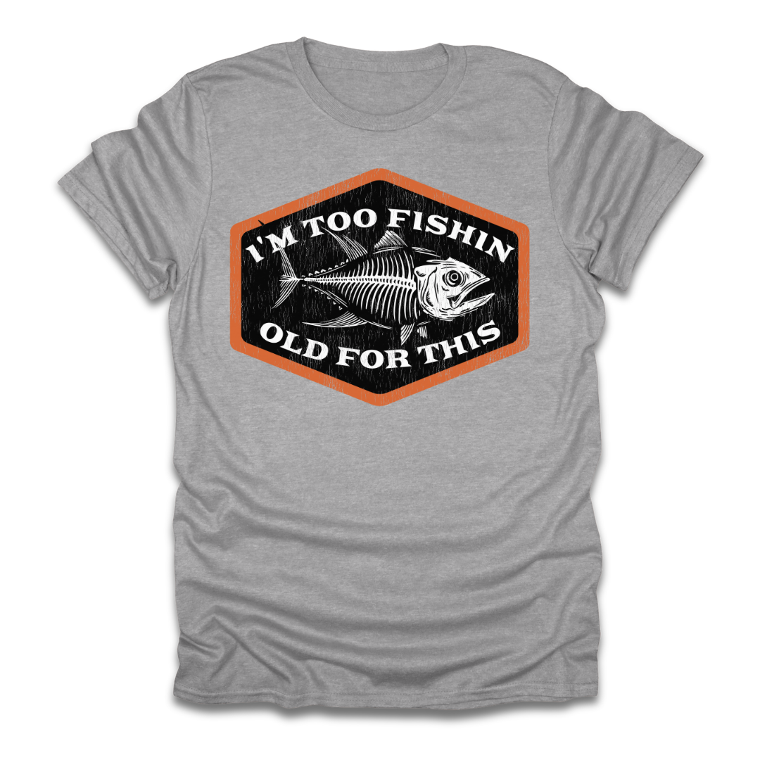 Too Fishin Old For This Bones T-Shirt