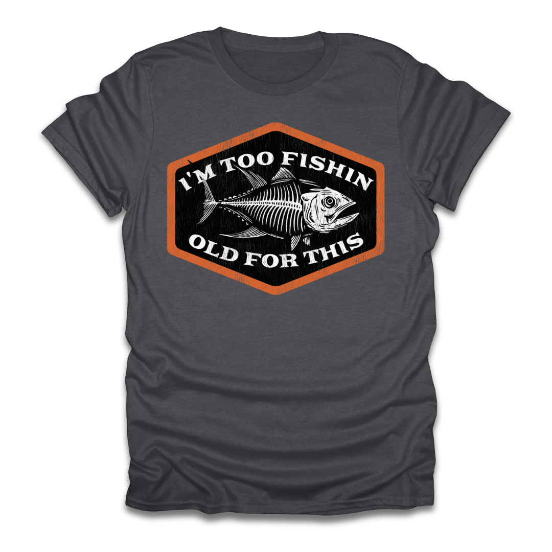 Too Fishin Old For This Bones T-Shirt