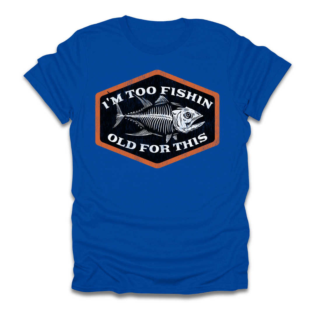 Too Fishin Old For This Bones T-Shirt