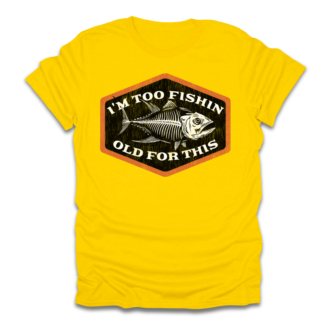 Too Fishin Old For This Bones T-Shirt