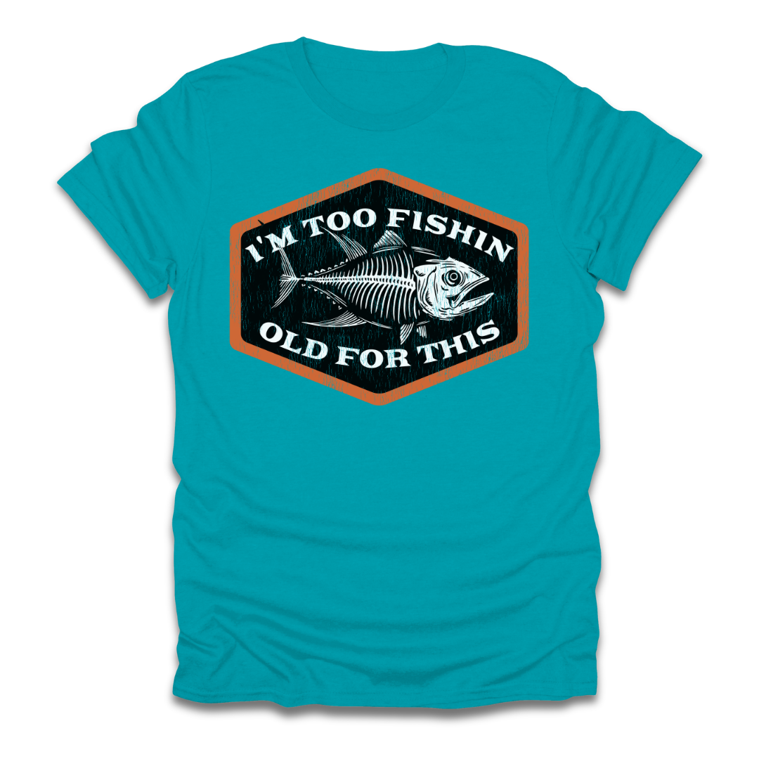 Too Fishin Old For This Bones T-Shirt