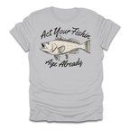 Act Your Fishin Age Already T-Shirt