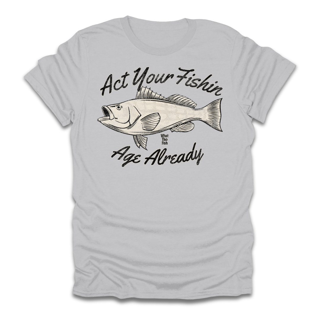 Act Your Fishin Age Already T-Shirt