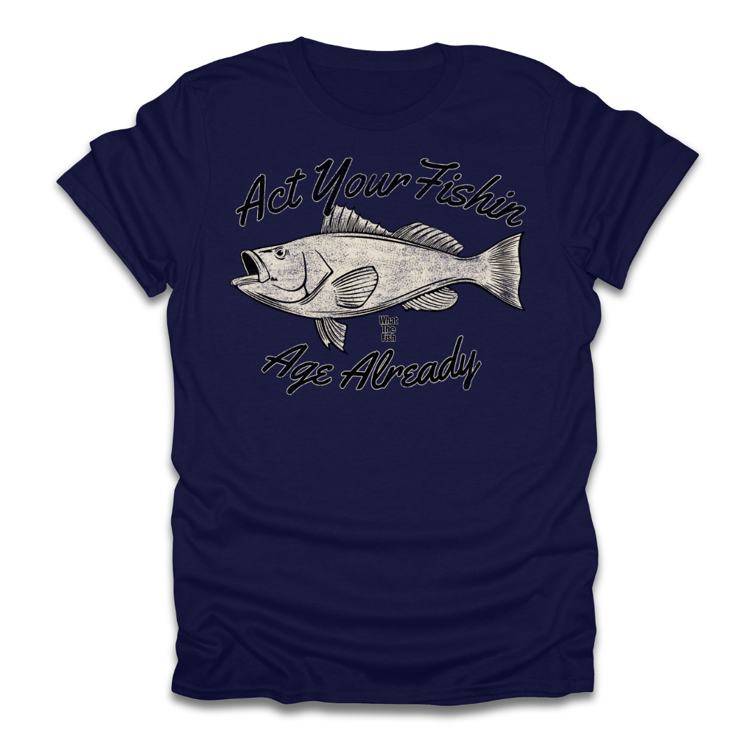 Act Your Fishin Age Already T-Shirt