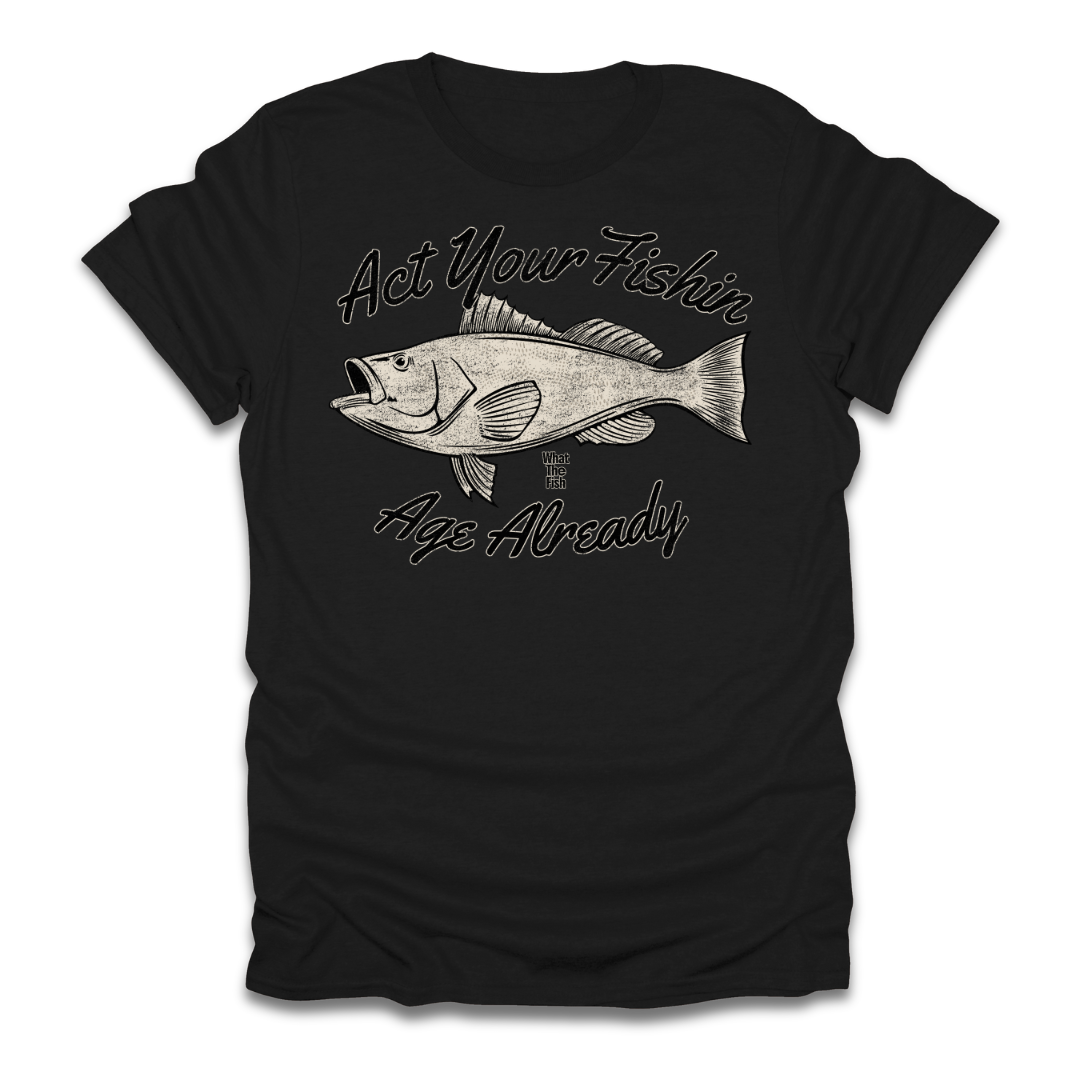 Act Your Fishin Age Already T-Shirt