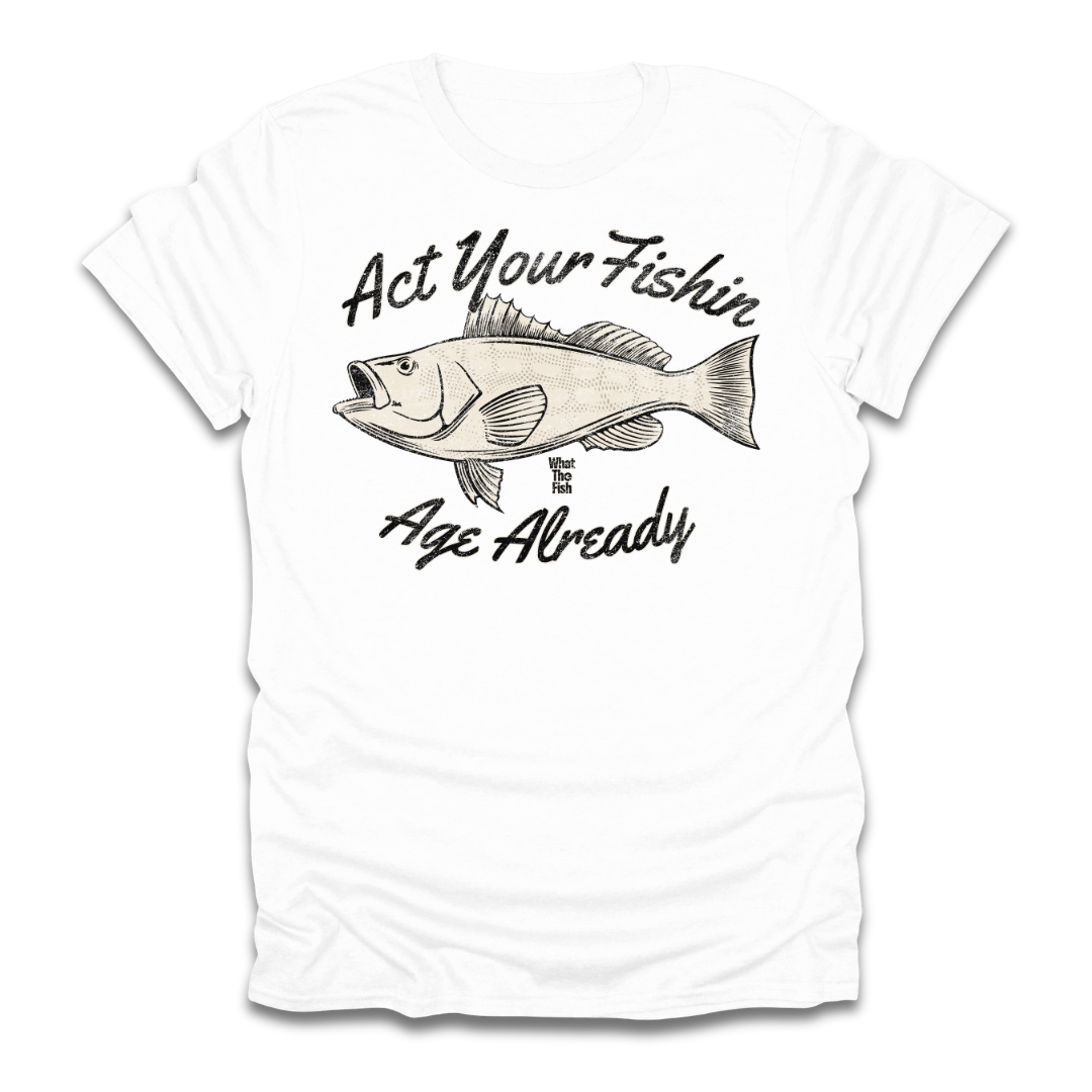 Act Your Fishin Age Already T-Shirt