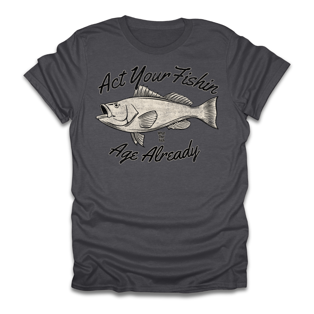 Act Your Fishin Age Already T-Shirt