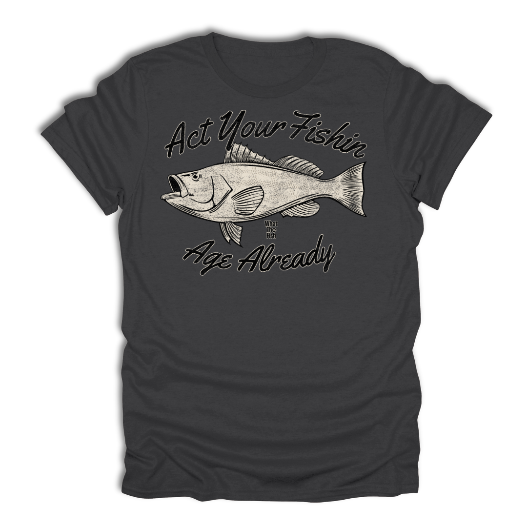 Act Your Fishin Age Already T-Shirt