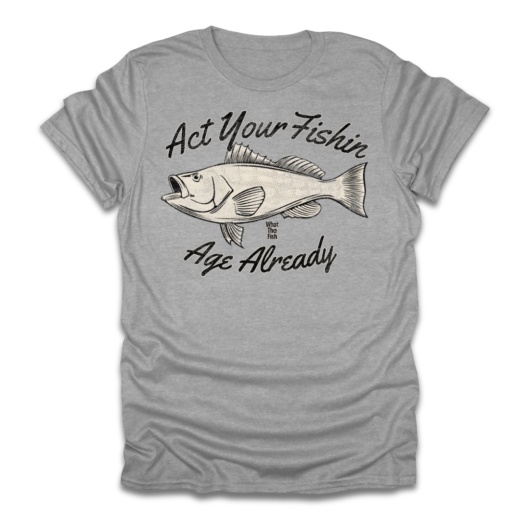 Act Your Fishin Age Already T-Shirt