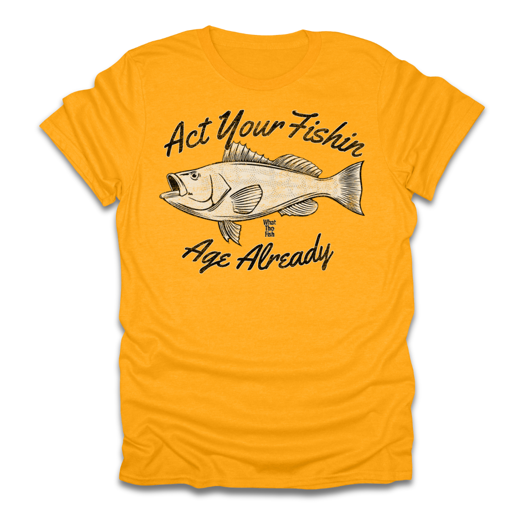Act Your Fishin Age Already T-Shirt