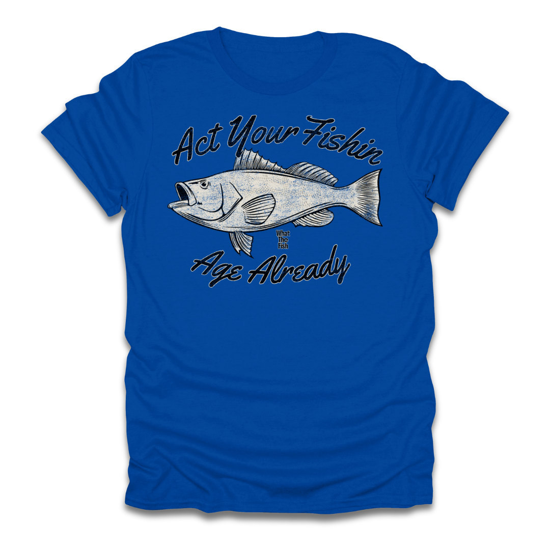 Act Your Fishin Age Already T-Shirt