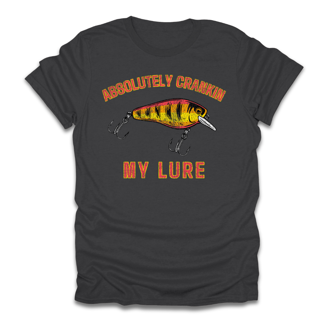 Absolutely Crankin My Lure T-Shirt