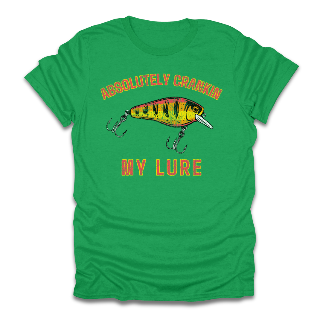 Absolutely Crankin My Lure T-Shirt