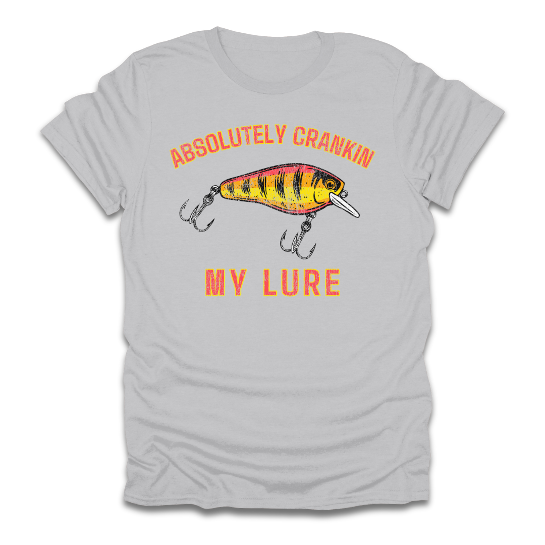 Absolutely Crankin My Lure T-Shirt