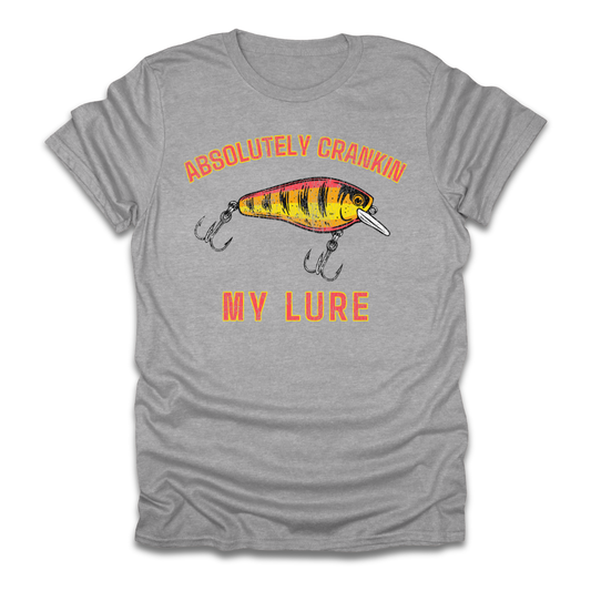 Absolutely Crankin My Lure T-Shirt