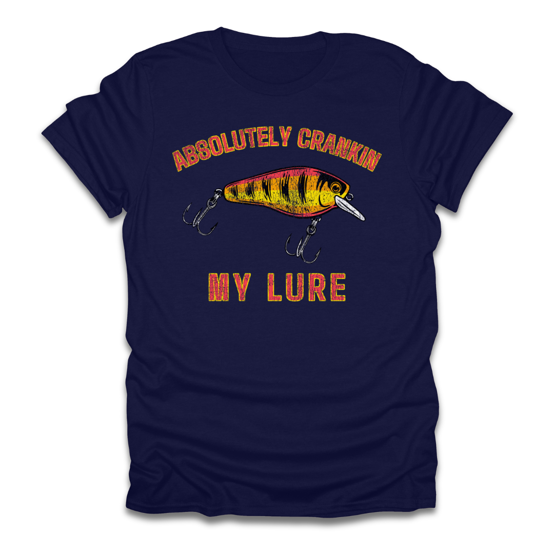 Absolutely Crankin My Lure T-Shirt