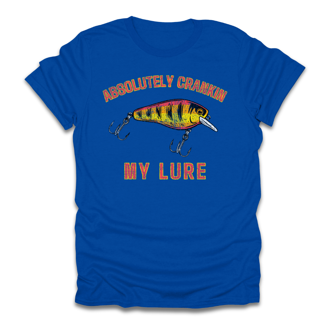 Absolutely Crankin My Lure T-Shirt