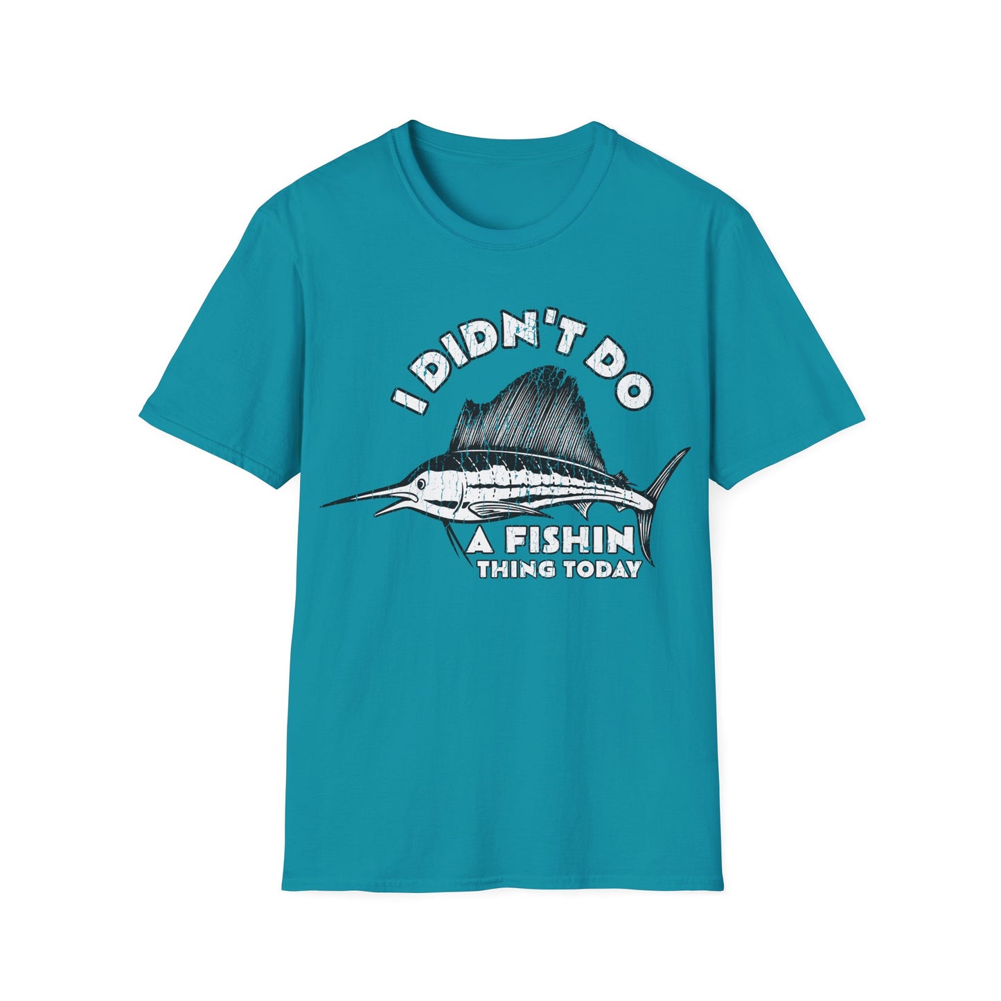 I Didn't Do A Fishin Thing Today Sailfish T-Shirt
