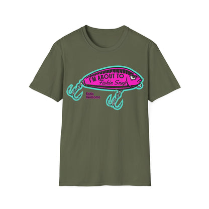 I'm About To Fishin Snap Lure T-Shirt