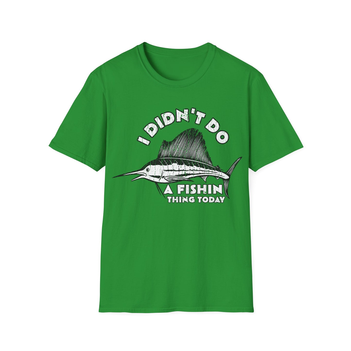 I Didn't Do A Fishin Thing Today Sailfish T-Shirt
