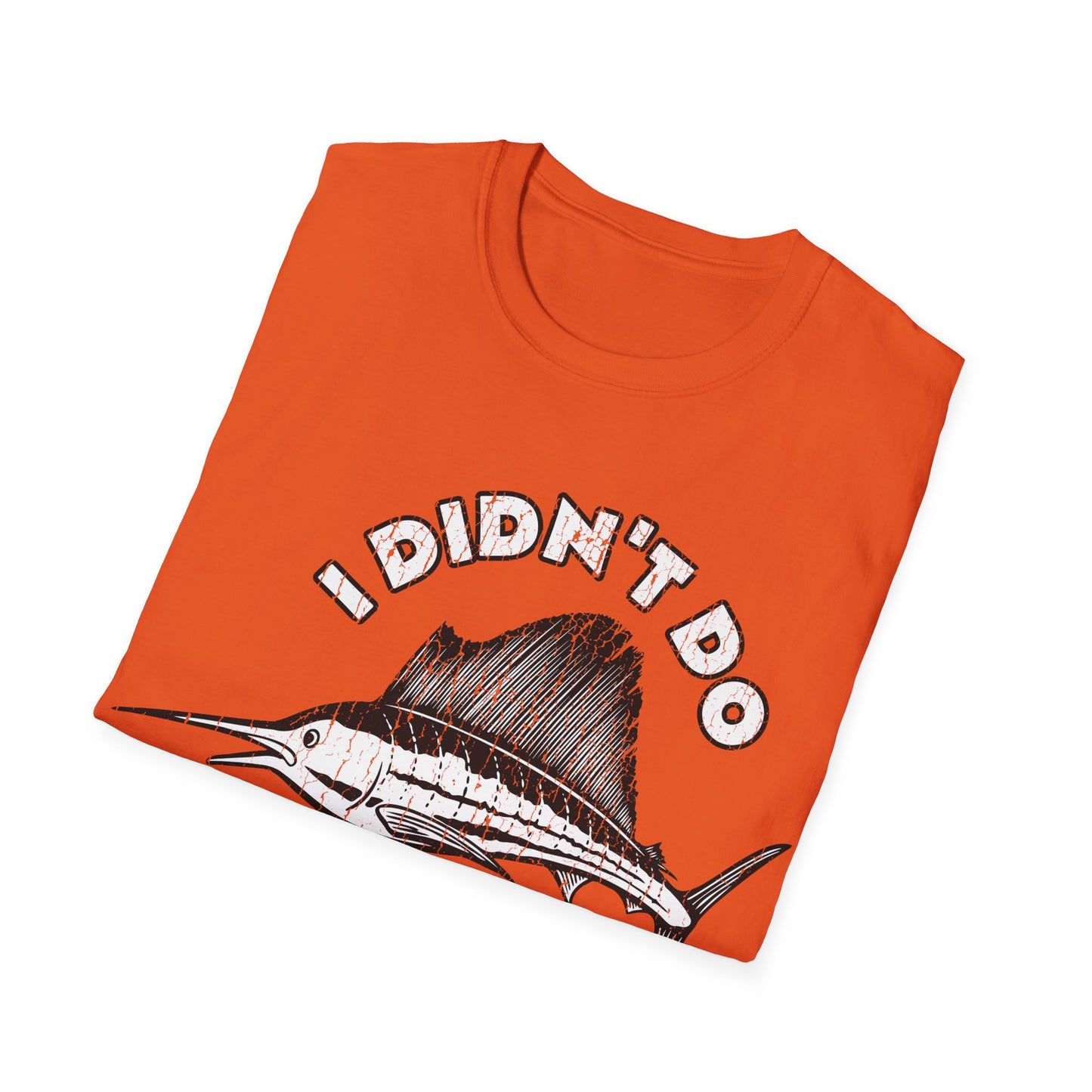 I Didn't Do A Fishin Thing Today Sailfish T-Shirt