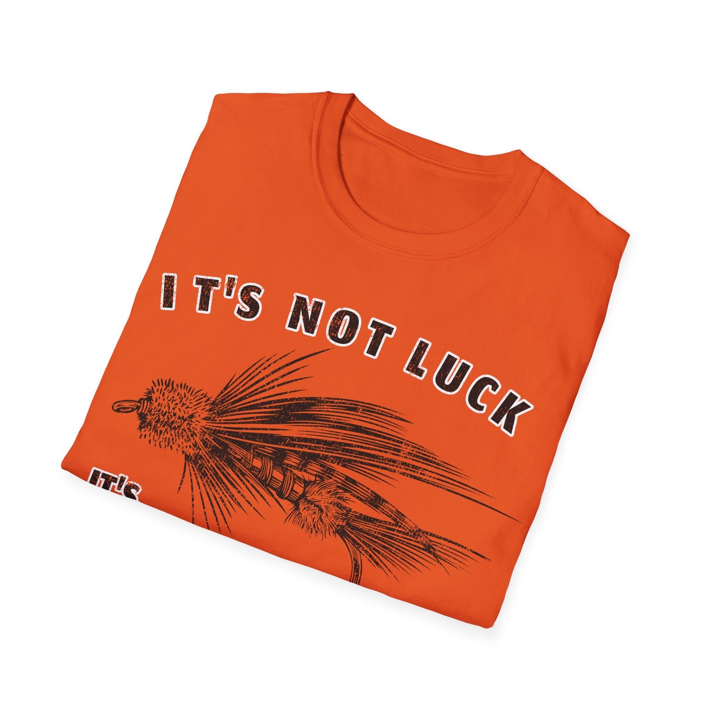Its Not Luck Its Fishin Skill Fly T-Shirt