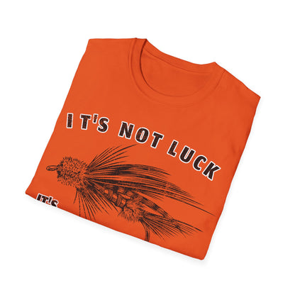 Its Not Luck Its Fishin Skill Fly T-Shirt