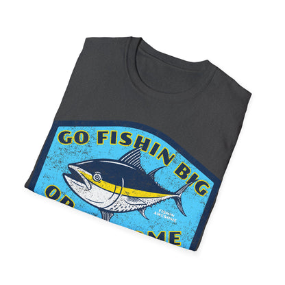 Go Fishin Big Or Go Home Tuna T-Shirt