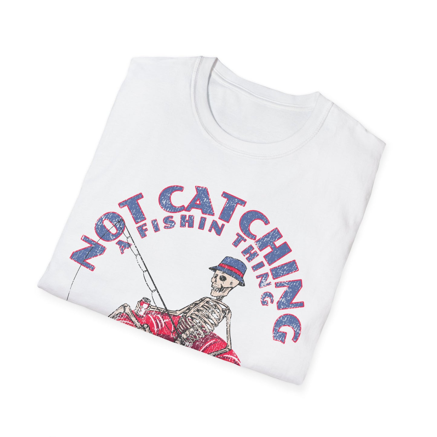 Not Catching A Fishin Thing T-Shirt