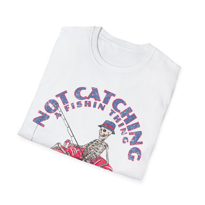 Not Catching A Fishin Thing T-Shirt