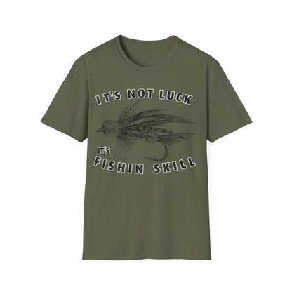Its Not Luck Its Fishin Skill Fly T-Shirt