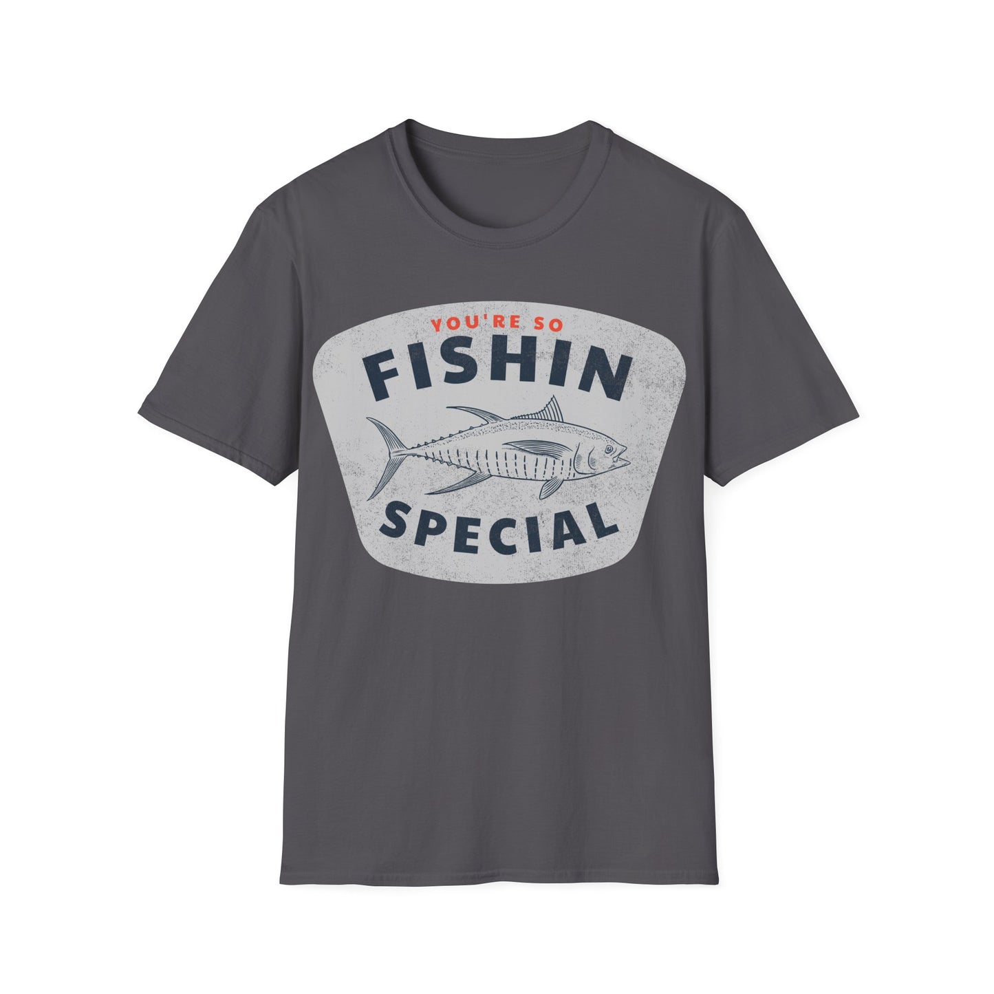 You're So Fishin Special Tuna T-Shirt