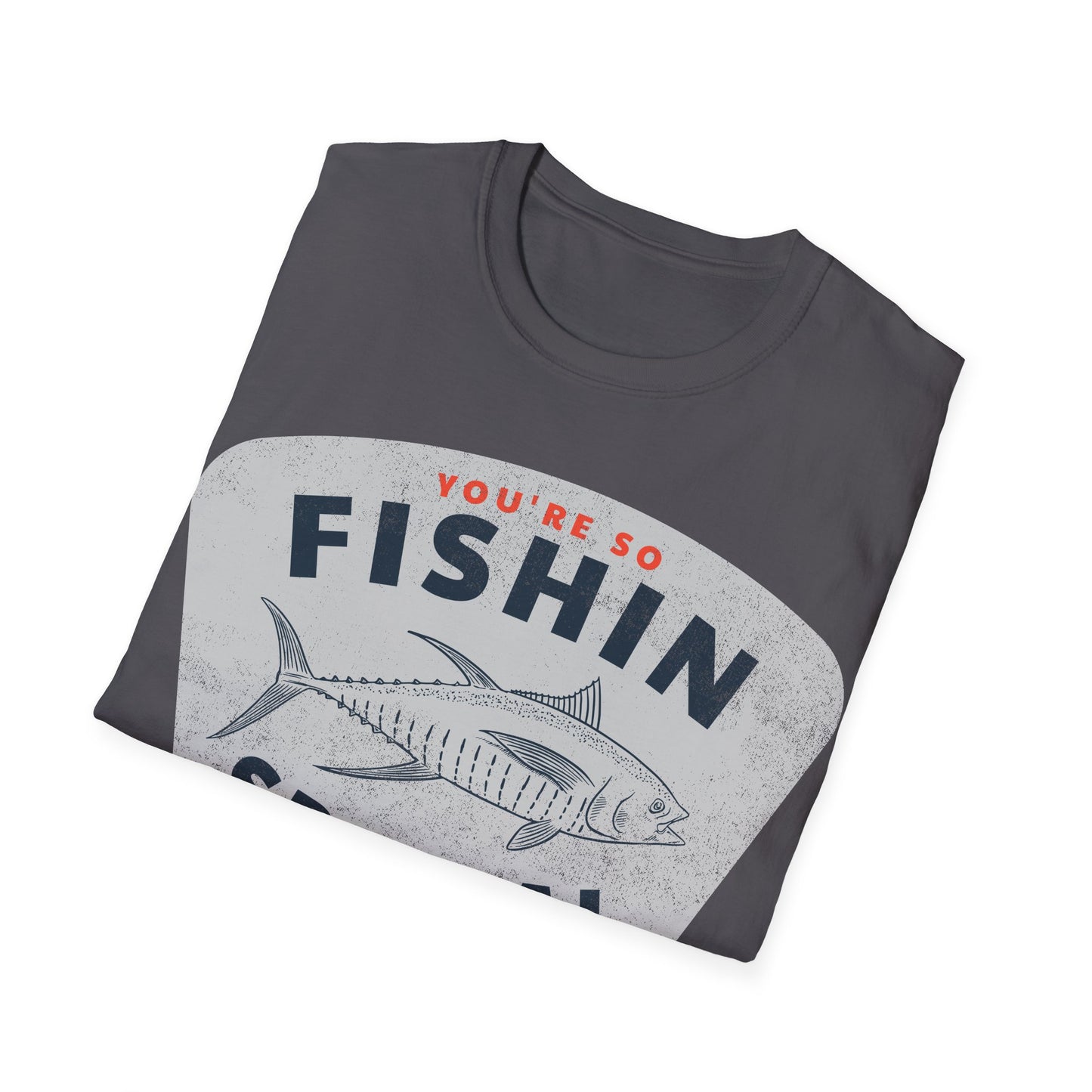 You're So Fishin Special Tuna T-Shirt