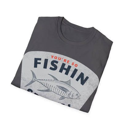 You're So Fishin Special Tuna T-Shirt