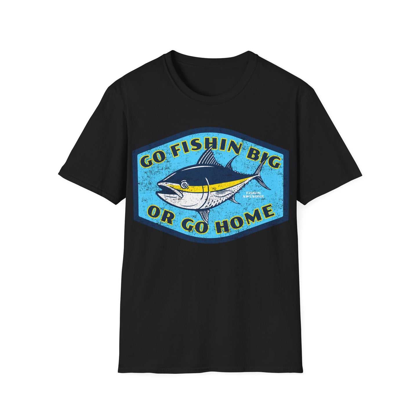 Go Fishin Big Or Go Home Tuna T-Shirt